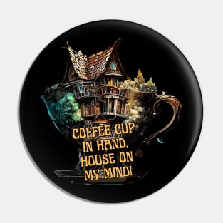 Coffe cup in hand, house on my mind! Pin