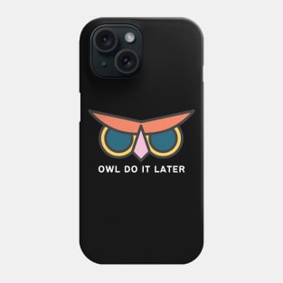 Owl Do It Later Phone Case