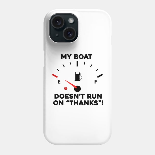 My Boat Doesn't Run On Thanks Phone Case by Sunoria