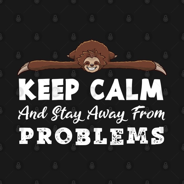 Keep calm and stay away from problems by jonmlam