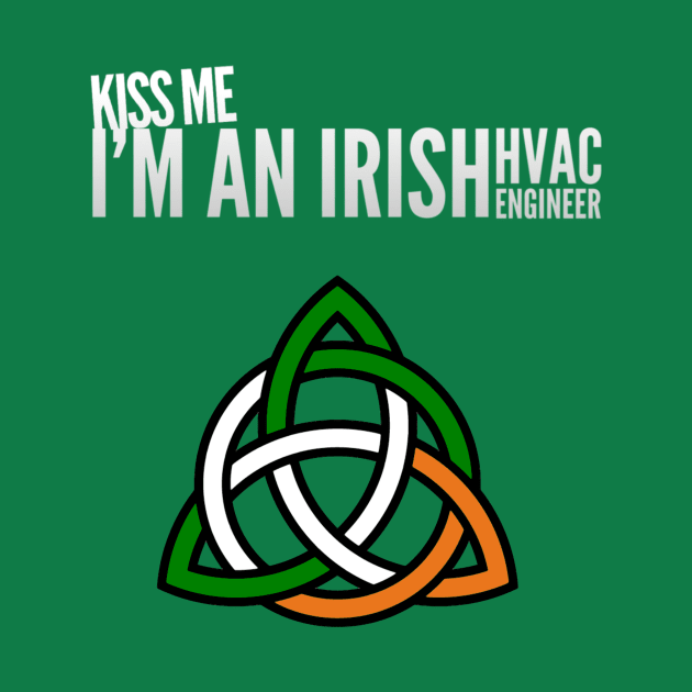 Kiss Me I'm an Irish HVAC Engineer Ireland Tech by The Hvac Gang