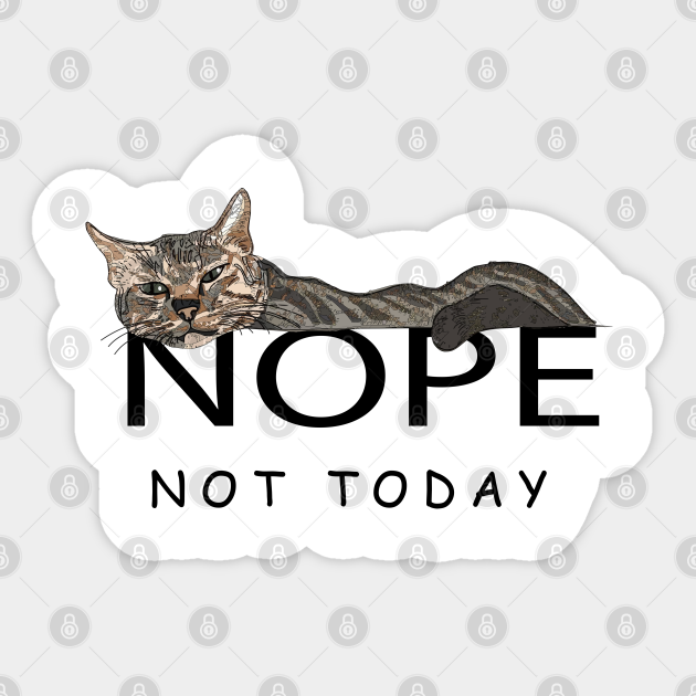 Nope Not Today Lazy Cat Meme Not Today Lazy Cat Meme Design Nope Not Today Lazy Cat Sticker Teepublic