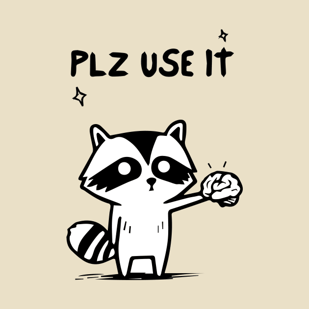 Plz Use It - Funny Racoon by blacckstoned