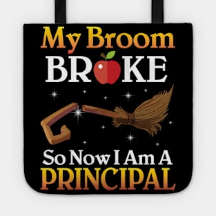 My Broom Broke So Now I Am A Principal Happy Halloween Day Tote