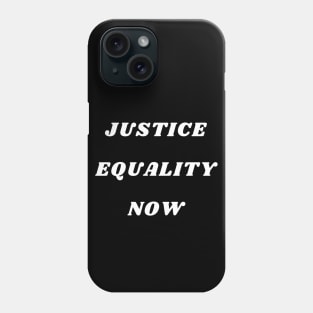 JUSTICE EQUALITY NOW Phone Case