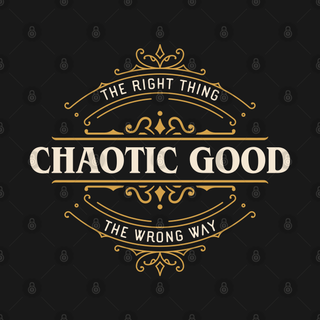 Chaotic Good The Right Thing the Wrong Way Funny by pixeptional