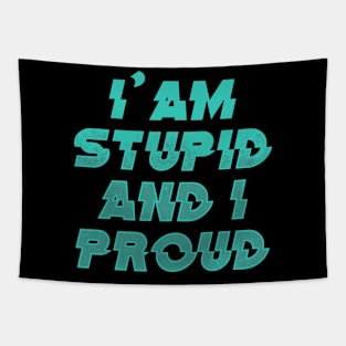 I'AM STUPID AND I PROUD 2nd Version Tapestry