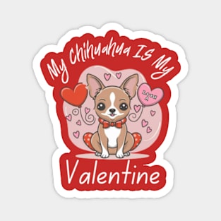 My Chihuahua IS My Valentine Magnet