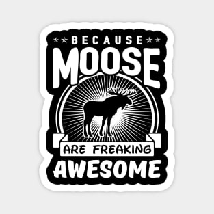 Moose Are Freaking Awesome Magnet