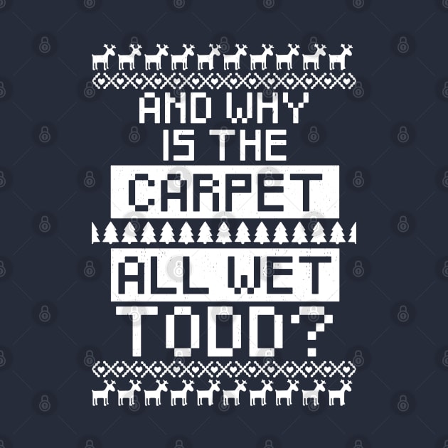 Why is the carpet all wet Todd? by BodinStreet