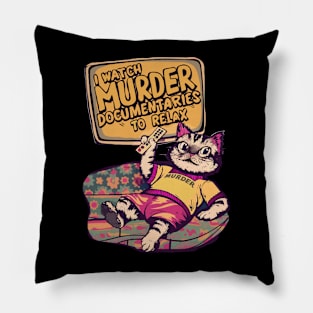 I Watch Murder Documentaries To Relax Pillow