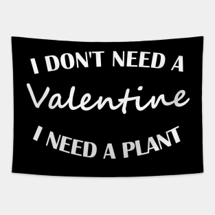 I don't need a Valentine, I need a plant Tapestry