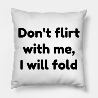 don't flirt with me i will fold Pillow