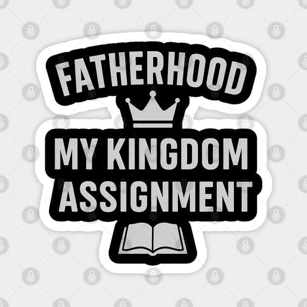 Fatherhood My Kingdom Assignment Christian Gift Magnet by The Fatherhood Brand