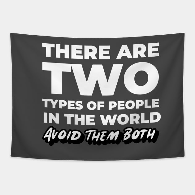 There Are Two Types of People In This World Avoid Them Both Tapestry by Ghost Of A Chance 