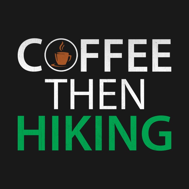 Funny Coffee Then Hiking Novelty Hiking Coffee Lover Gift by TheLostLatticework