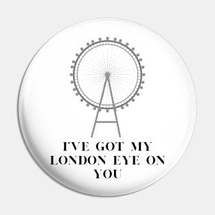 I've got my london eye on you Pin