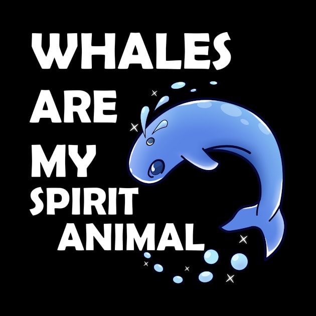 Whales Are My Spirit Animal by KawaiiForYou