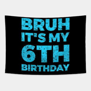 Bruh It'S My 6Th Birthday 6 Year Old Birthday Tapestry