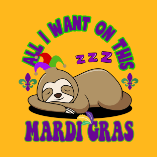 All i want on this mardi gras- Sloth T-Shirt
