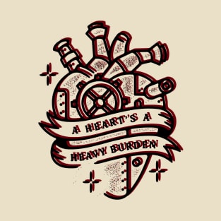 a heart's a heavy burden T-Shirt