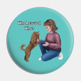 Who Rescued Who, Ruby Cavalier King Charles Spaniel Pin