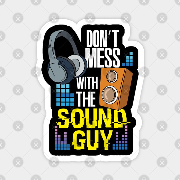 Don't mess with the sound guy - Funny audio engineer Magnet by Shirtbubble