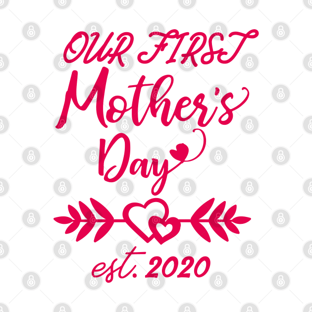 Our First Mother's Day est 2020 by WorkMemes