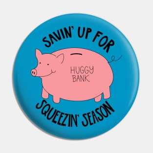 Savin Up for Squeezin Season Pin