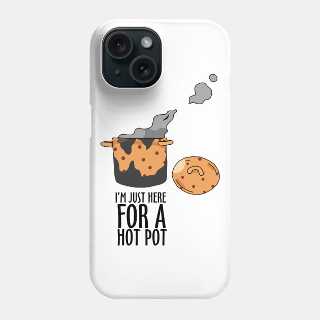 I'm just here for a Hot Pot Phone Case by KewaleeTee