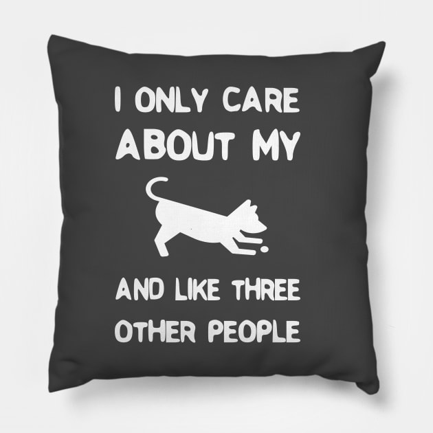 I Only Care about My Dog And Like Three Other People Pillow by rjstyle7