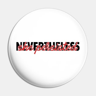 Nevertheless, she persisted - feminism Pin