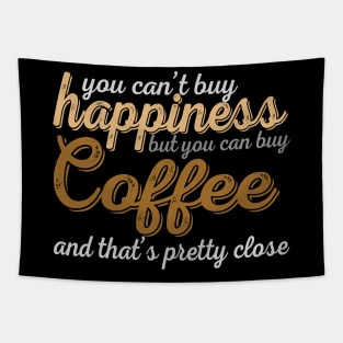 You Can't Buy Happiness But You Can Buy Coffee And That's Pretty Close Tapestry