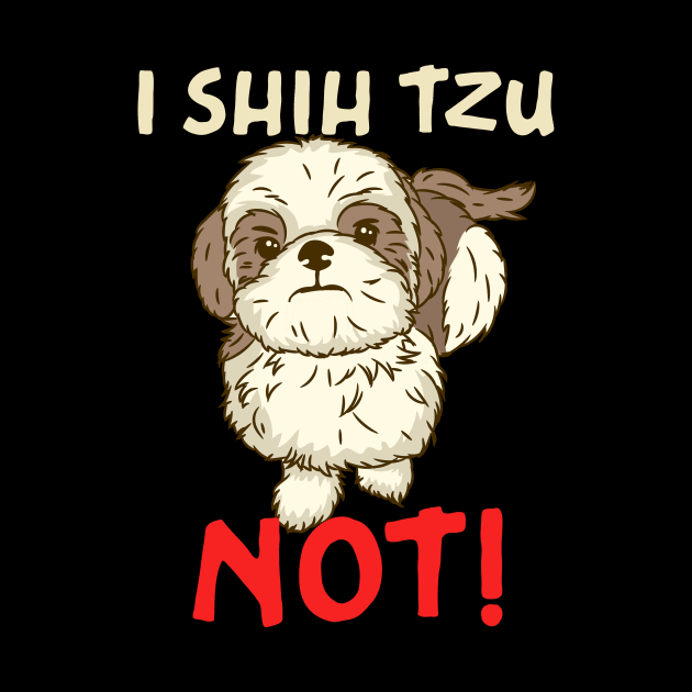 I Shih Tzu Not design for Chinese Dog Owner and Puppy Lover by biNutz