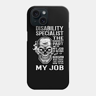 Disability Specialist T Shirt - The Hardest Part Gift Item Tee Phone Case