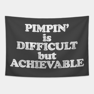 Pimpin' is Difficult but Achievable (Pimping aint easy! White print) Tapestry