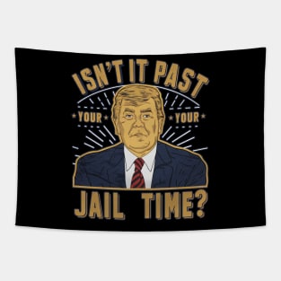 isnt it past your jail time Tapestry