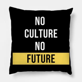 No Culture, No Future Design Pillow