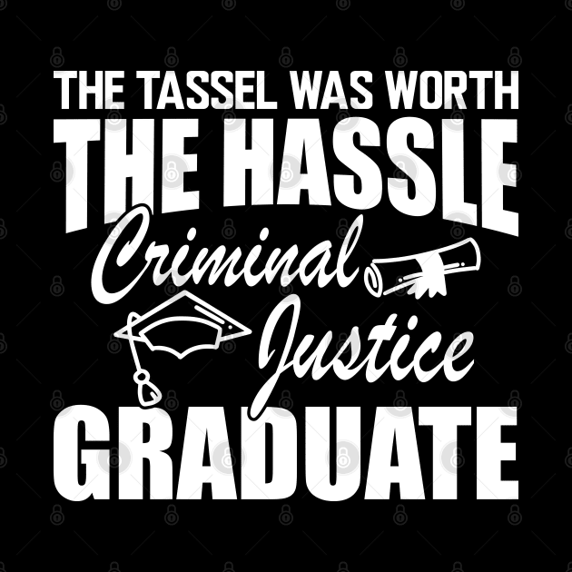 Criminal Justice Graduate - The tassel was worth the hassle w by KC Happy Shop