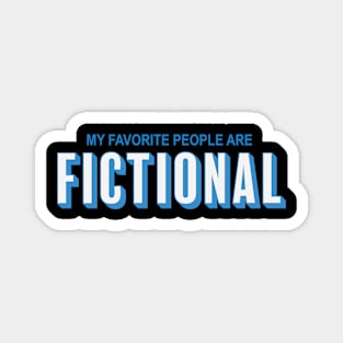 My Favourite People Are Fictional - Books Movies Tv Shows Magnet