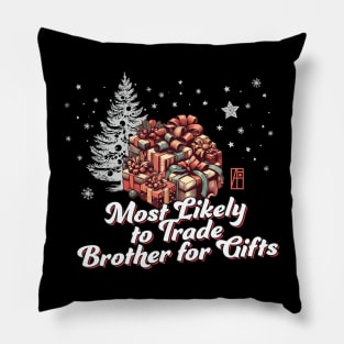 Most Likely to Trade Brother for Gifts - Family Christmas - Xmas Pillow