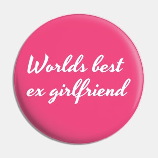 Worlds best ex girlfriend White Pin