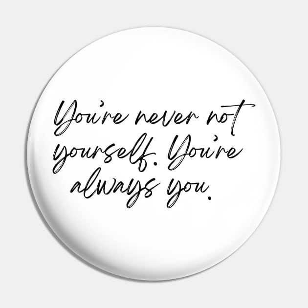 You&amp;#39;re never not yourself. You&amp;#39;re always you - Life Quotes Pin by BloomingDiaries