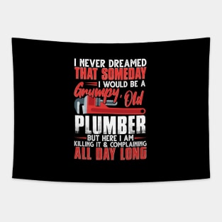 I Never Dreamed That Someday I Would Be A Grumpy Old Plumber Tapestry