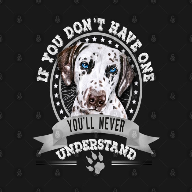 If You Don't Have One You'll Never Understand Funny Dalmatian Owner by Sniffist Gang