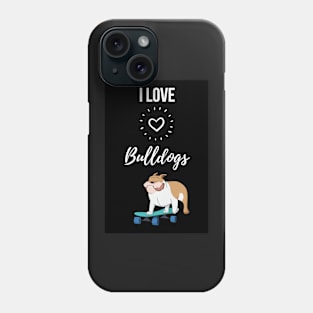 I Love Bulldogs Phone Case