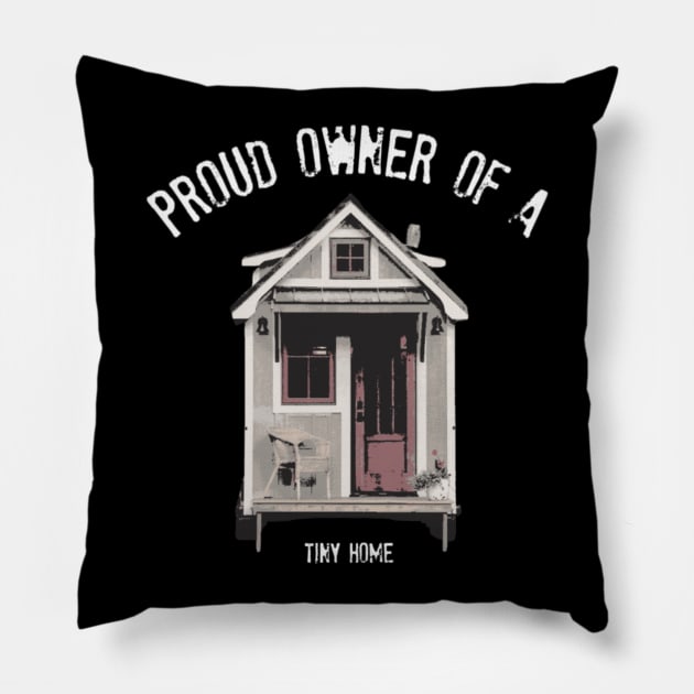 Proud Owner Of A Tiny Home - White Font Pillow by iosta