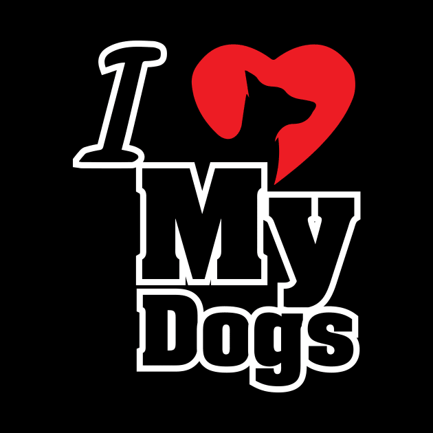 I Love My Dogs - Love Dogs - Gift For Dog Lover by xoclothes