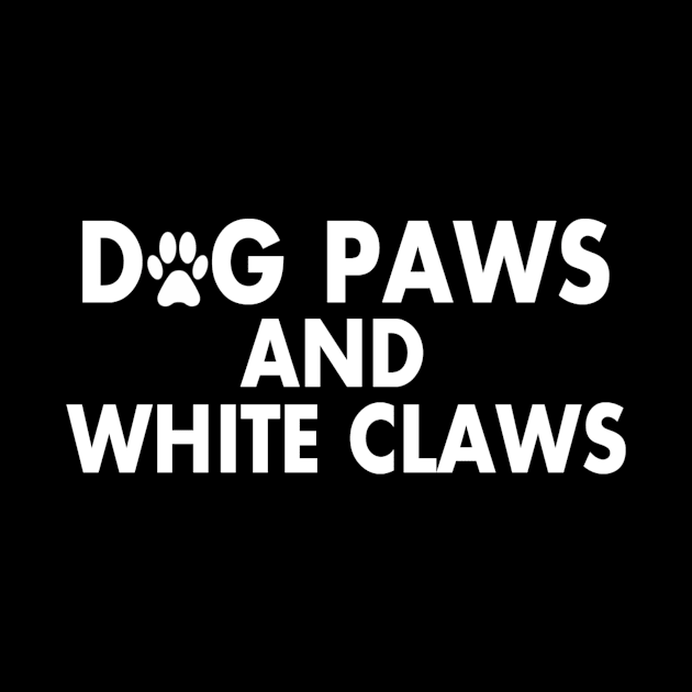 Dog Paws And White Claws Funny T-Shirt by Fmk1999