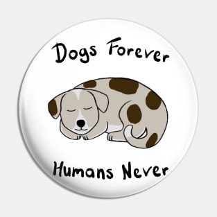 Dogs Forever, Humans Never Pin